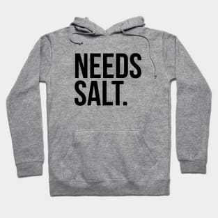 Needs salt. silly t-shirt Hoodie